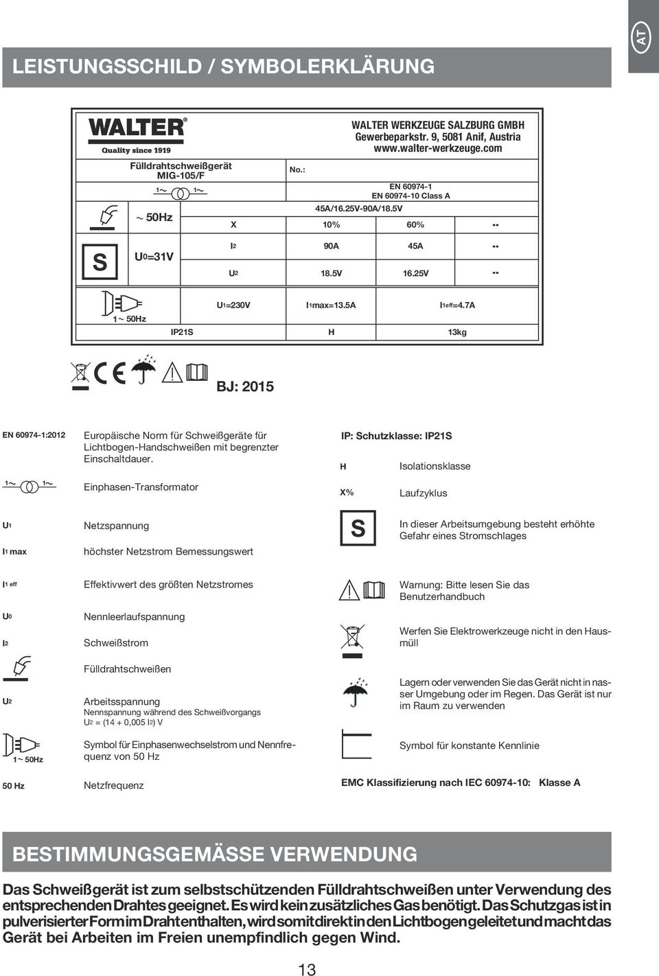 7A 13kg BJ: 2015 EN 60974-1:2012 Europäische Norm für Schweißgeräte für Lichtbogen-Handschweißen mit begrenzter Einschaltdauer.