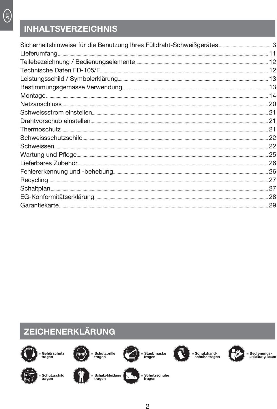 .. 21 Schweissschutzschild... 22 Schweissen... 22 Wartung und Pflege... 25 Lieferbares Zubehör... 26 Fehlererkennung und -behebung... 26 Recycling... 27 Schaltplan... 27 EG-Konformitätserklärung.