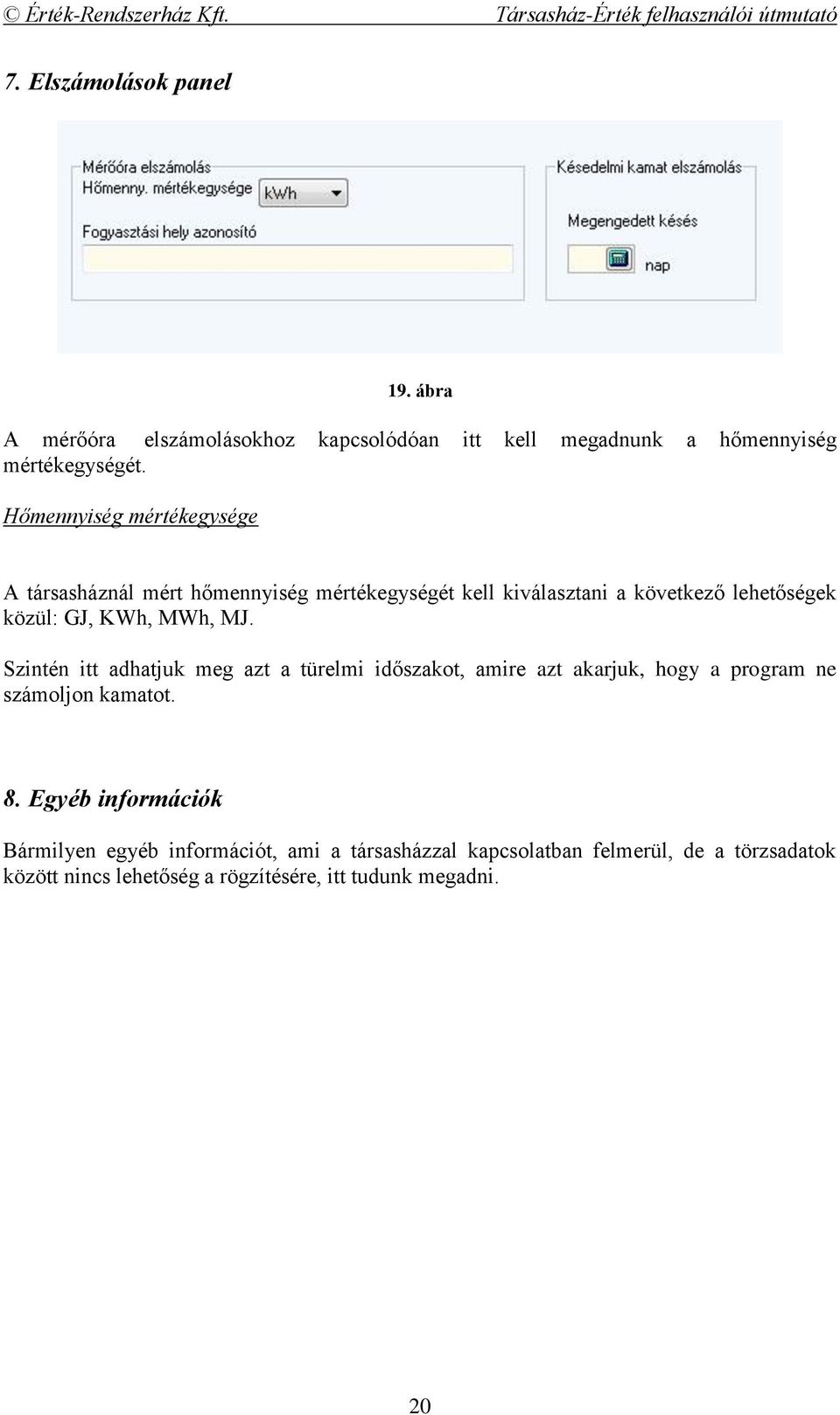 MWh, MJ. Szintén itt adhatjuk meg azt a türelmi időszakot, amire azt akarjuk, hogy a program ne számoljon kamatot. 8.