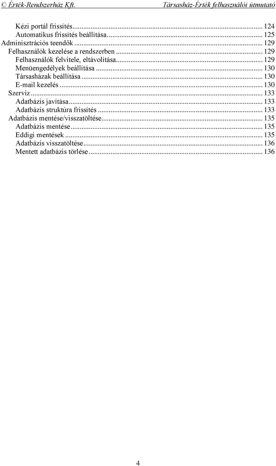 .. 130 Társasházak beállítása... 130 E-mail kezelés... 130 Szerviz... 133 Adatbázis javítása.