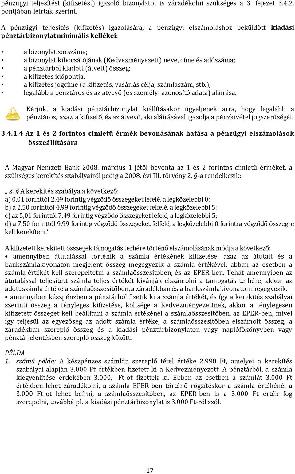 címe és adószáma; a pénztárból kiadott (átvett) összeg; a kifizetés időpontja; a kifizetés jogcíme (a kifizetés, vásárlás célja, számlaszám, stb.