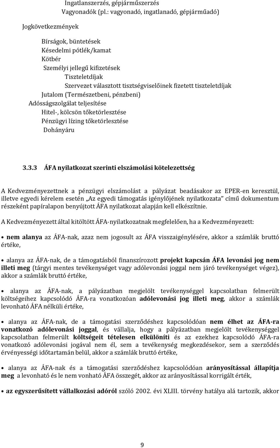 Jutalom (Természetbeni, pénzbeni) Adósságszolgálat teljesítése Hitel-, kölcsön tőketörlesztése Pénzügyi lízing tőketörlesztése Dohányáru 3.