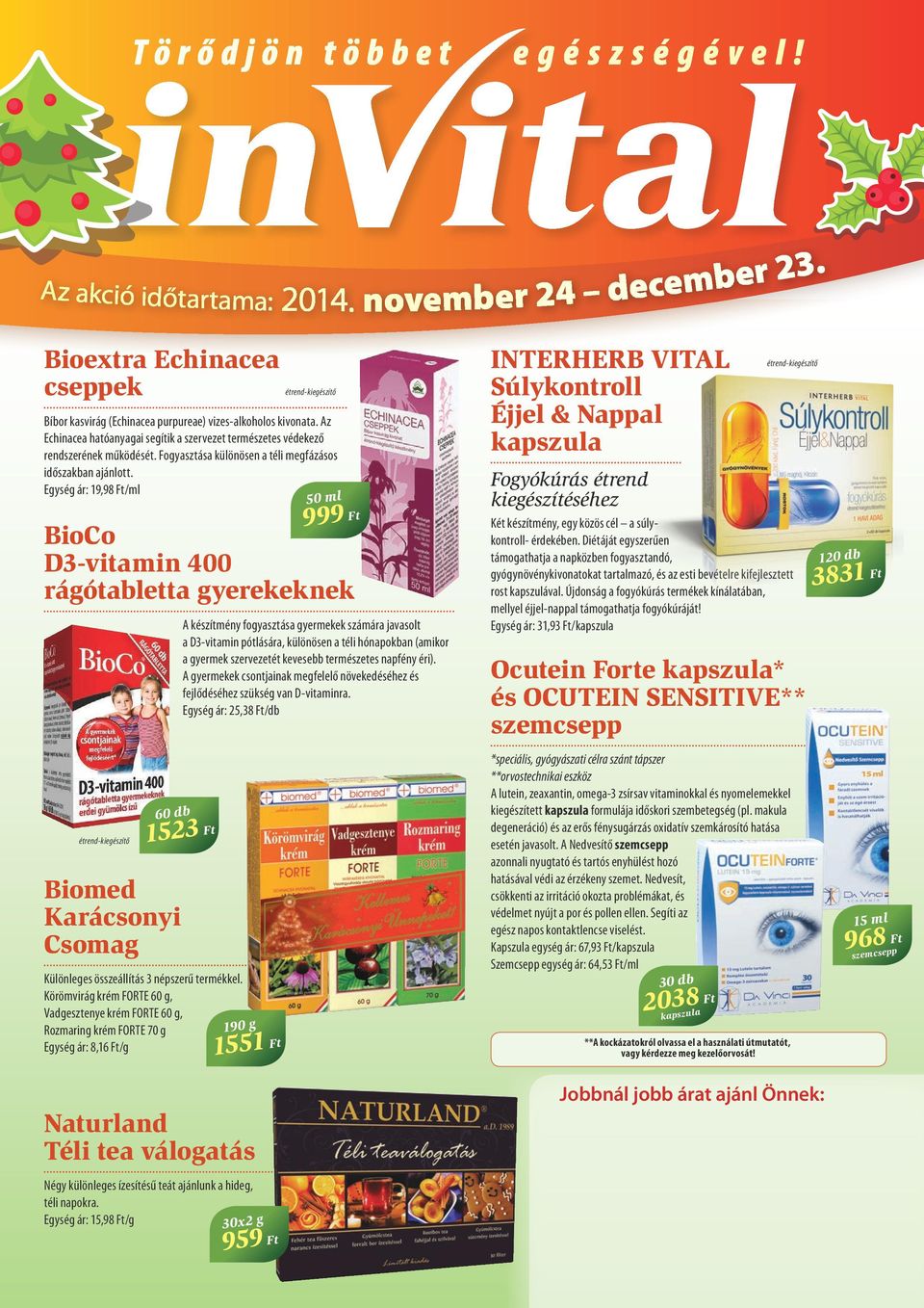 Egység ár: 19,98 Ft/ml BioCo D3-vitamin 400 rágótabletta gyerekeknek 60 db Biomed Karácsonyi Csomag Különleges összeállítás 3 népszerű termékkel.