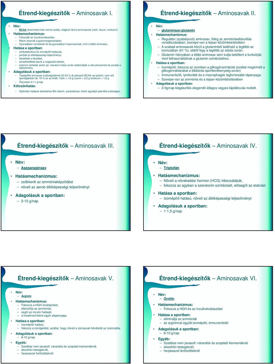 antikatabolikus és izomépítő hatásúak, javítják az állóképességi teljesítményt, késleltetik a fáradást, elviselhetőbbé teszik a magaslati edzést, extenzív terhelés során (pl.