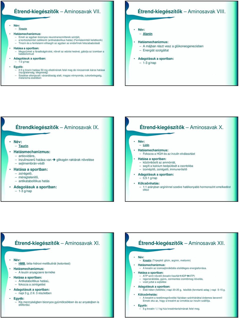 endorfinok felszabadulását Megszünteti a fáradtságérzést, növeli az edzési kedvet, gátolja az izomban a katabolizmust 1-2 g/nap 2-3 g tirozin hatása 50 mg efedrinének felel meg de nincsennek káros