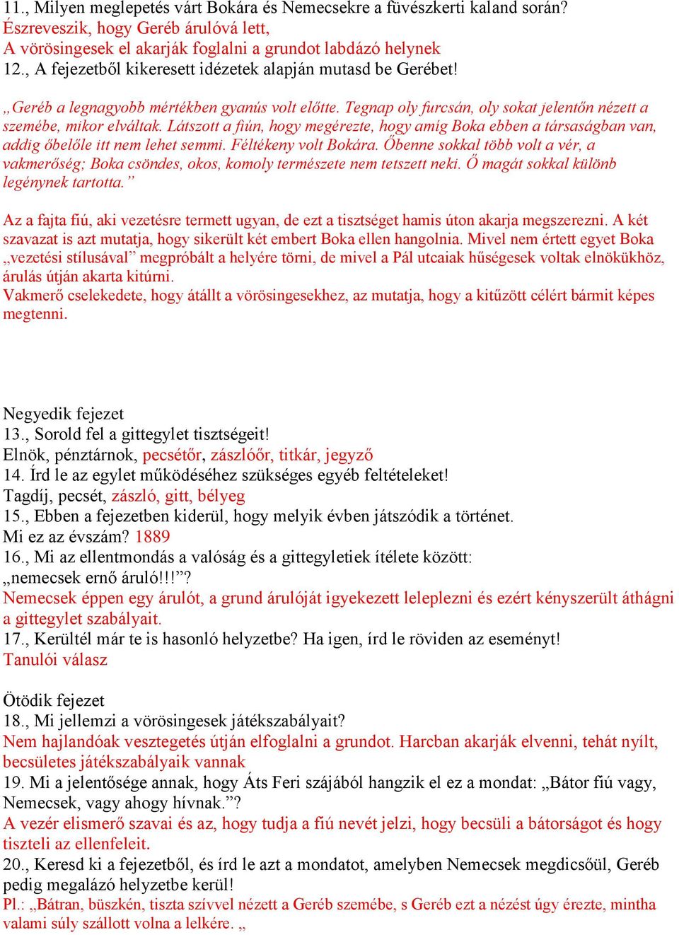 Látszott a fiún, hogy megérezte, hogy amíg Boka ebben a társaságban van, addig őbelőle itt nem lehet semmi. Féltékeny volt Bokára.