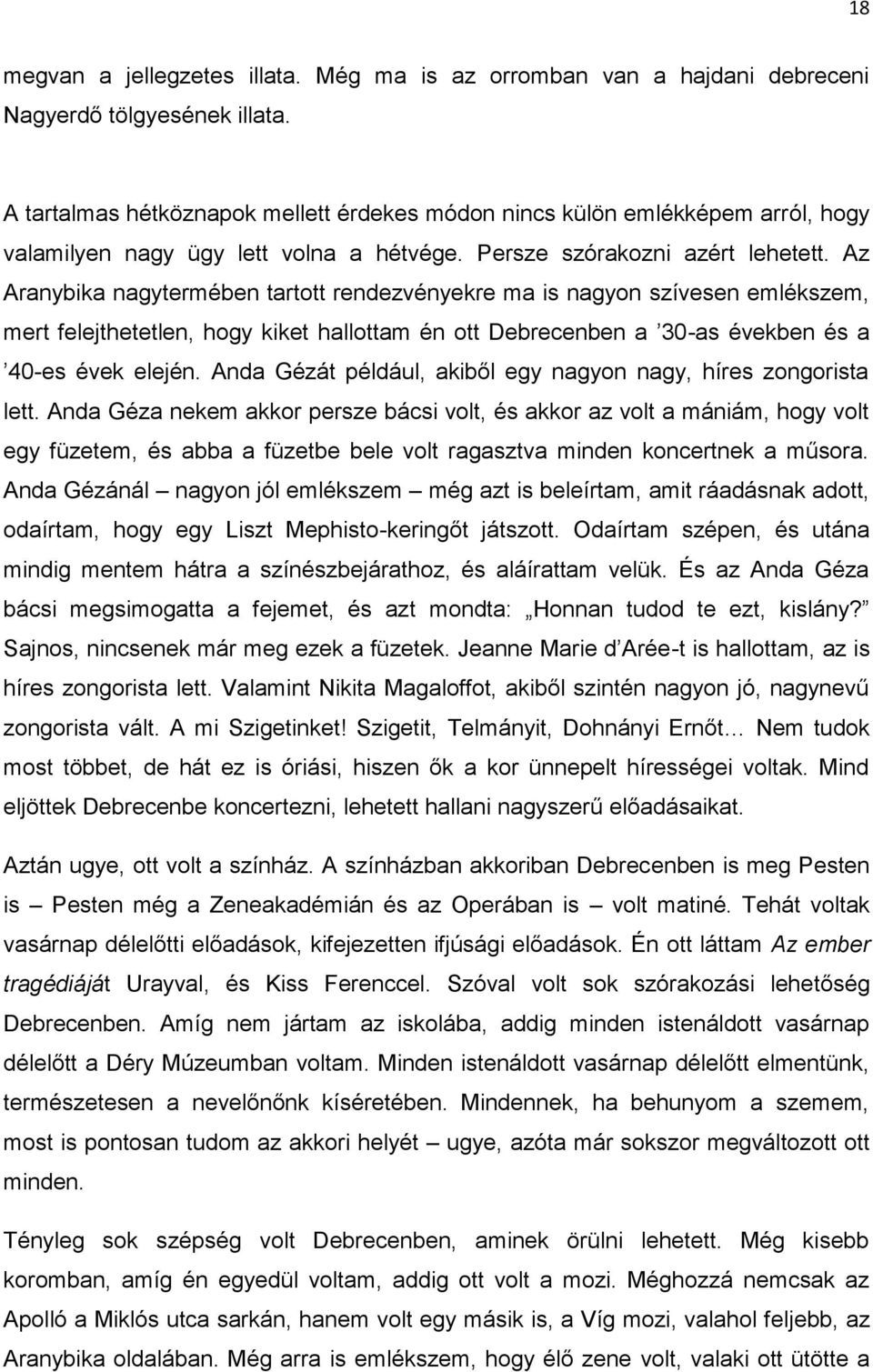 Az Aranybika nagytermében tartott rendezvényekre ma is nagyon szívesen emlékszem, mert felejthetetlen, hogy kiket hallottam én ott Debrecenben a 30-as években és a 40-es évek elején.