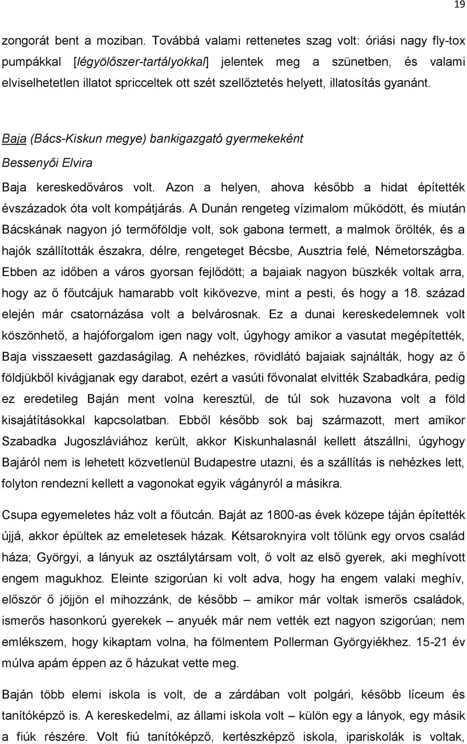 illatosítás gyanánt. Baja (Bács-Kiskun megye) bankigazgató gyermekeként Bessenyői Elvira Baja kereskedőváros volt. Azon a helyen, ahova később a hidat építették évszázadok óta volt kompátjárás.