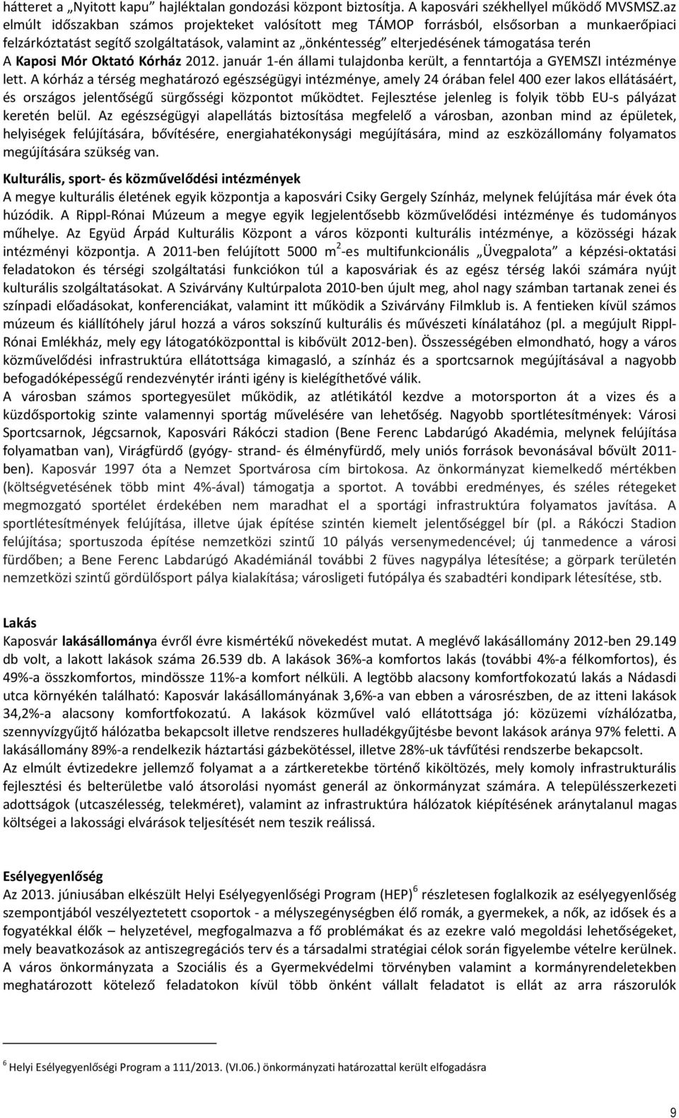 Kaposi Mór Oktató Kórház 2012. január 1-én állami tulajdonba került, a fenntartója a GYEMSZI intézménye lett.