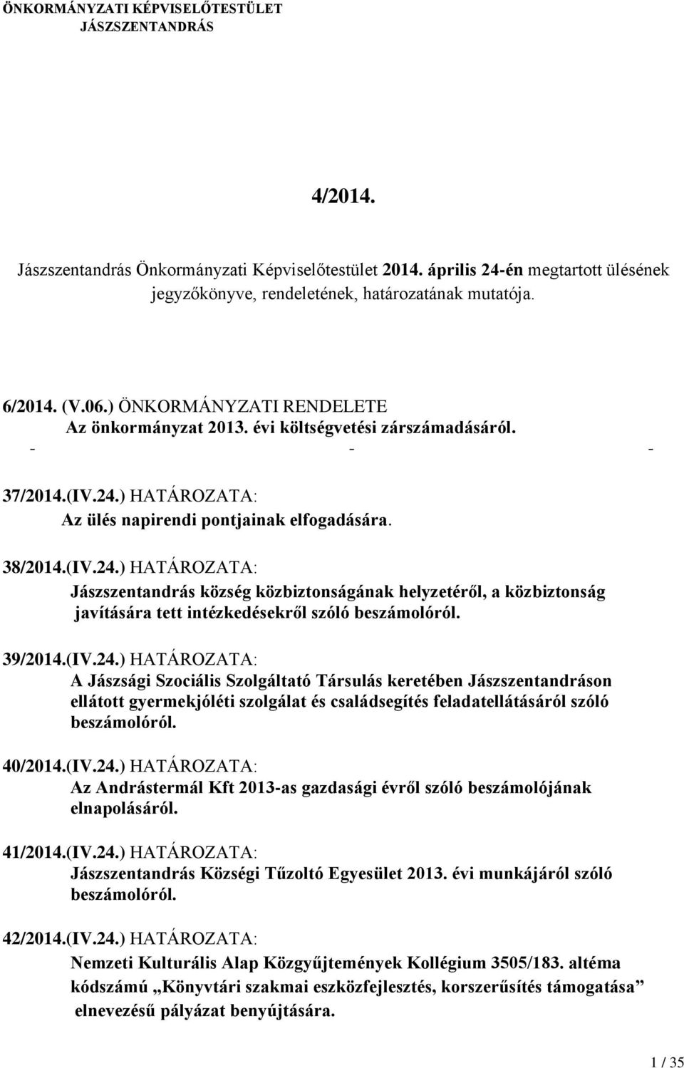 ) HATÁROZATA: Az ülés napirendi pontjainak elfogadására. 38/2014.(IV.24.