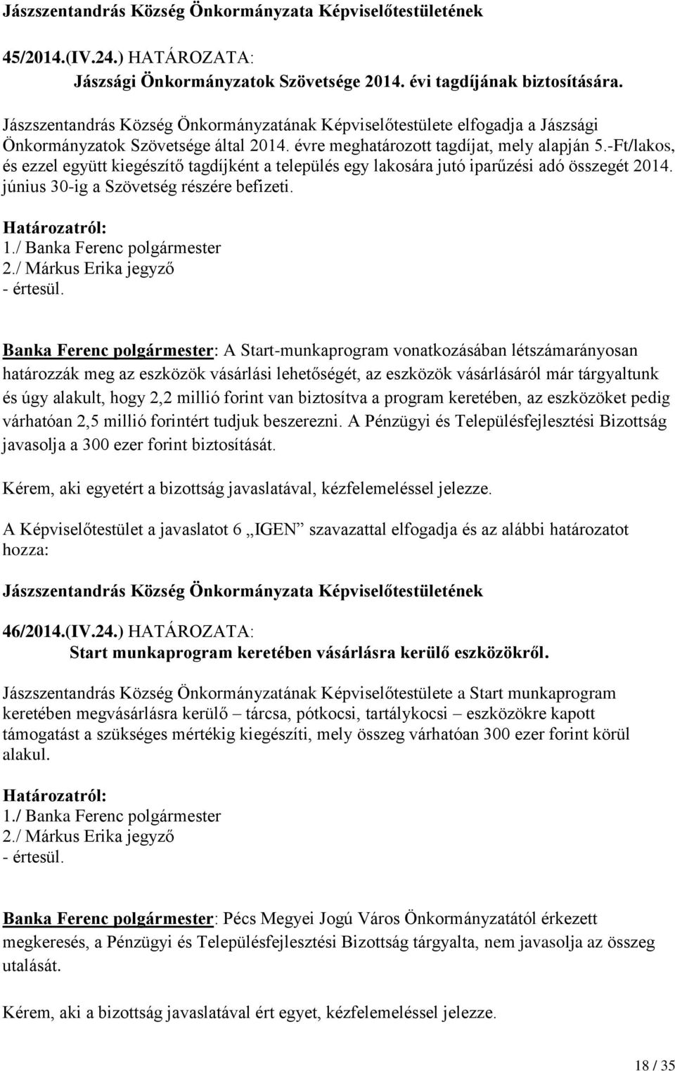 -Ft/lakos, és ezzel együtt kiegészítő tagdíjként a település egy lakosára jutó iparűzési adó összegét 2014. június 30-ig a Szövetség részére befizeti. Határozatról: 1./ Banka Ferenc polgármester 2.