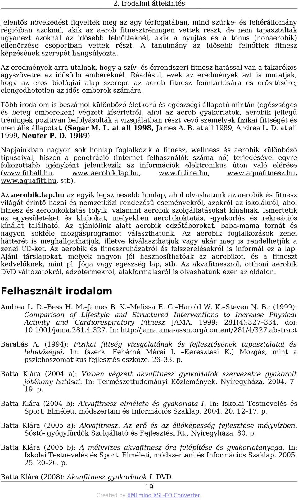 Az eredmények arra utalnak, hogy a szív- és érrendszeri fitnesz hatással van a takarékos agyszövetre az idősödő embereknél.