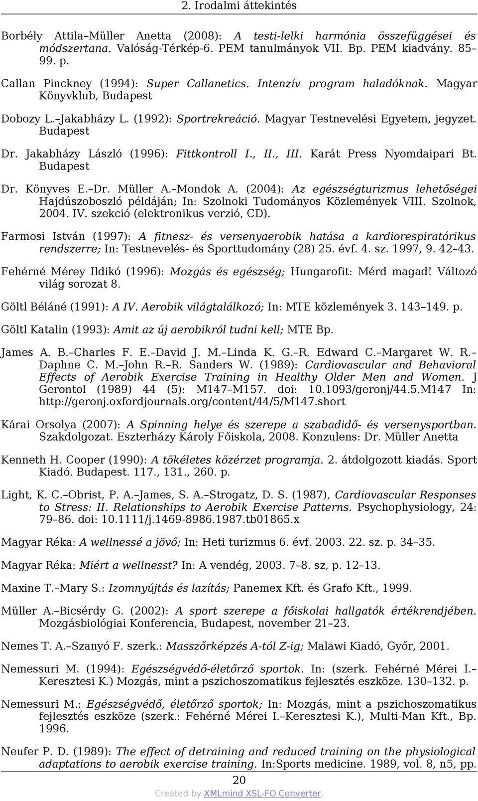 Jakabházy László (1996): Fittkontroll I., II., III. Karát Press Nyomdaipari Bt. Budapest Dr. Könyves E. Dr. Müller A. Mondok A.