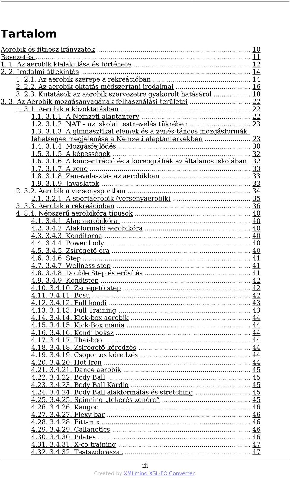 .. 1.3. 3.1.3. A gimnasztikai elemek és a zenés-táncos mozgásformák lehetséges megjelenése a Nemzeti alaptantervekben... 1.4. 3.1.4. Mozgásfejlődés... 1.5. 3.1.5. A képességek... 1.6.