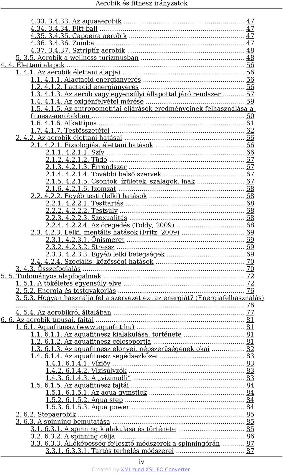 .. 57 1.4. 4.1.4. Az oxigénfelvétel mérése... 59 1.5. 4.1.5. Az antropometriai eljárások eredményeinek felhasználása a fitnesz-aerobikban... 60 1.6. 4.1.6. Alkattípus... 61 1.7. 4.1.7. Testösszetétel.