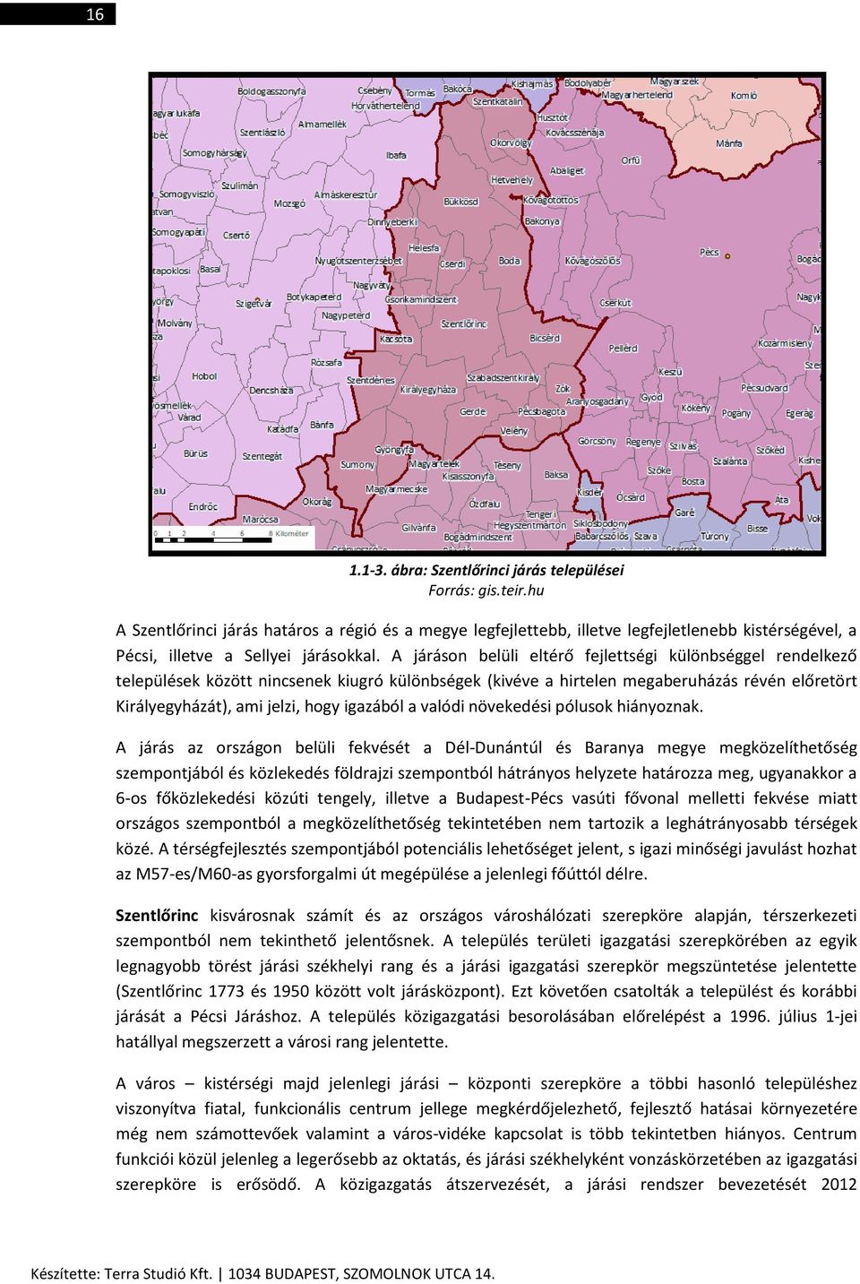 A járáson belüli eltérő fejlettségi különbséggel rendelkező települések között nincsenek kiugró különbségek (kivéve a hirtelen megaberuházás révén előretört Királyegyházát), ami jelzi, hogy igazából