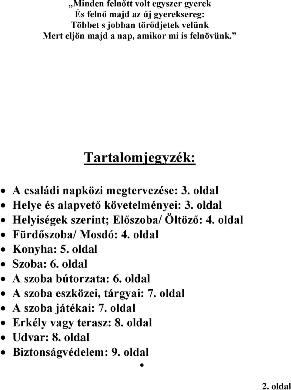 oldal Helyiségek szerint; Előszoba/ Öltöző: 4. oldal Fürdőszoba/ Mosdó: 4. oldal Konyha: 5. oldal Szoba: 6.