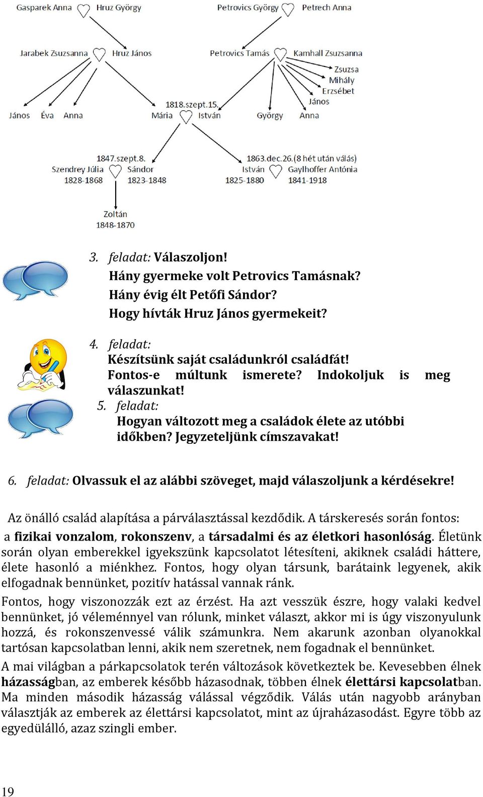 feladat: Olvassuk el az alábbi szöveget, majd válaszoljunk a kérdésekre! Az önálló család alapítása a párválasztással kezdődik.