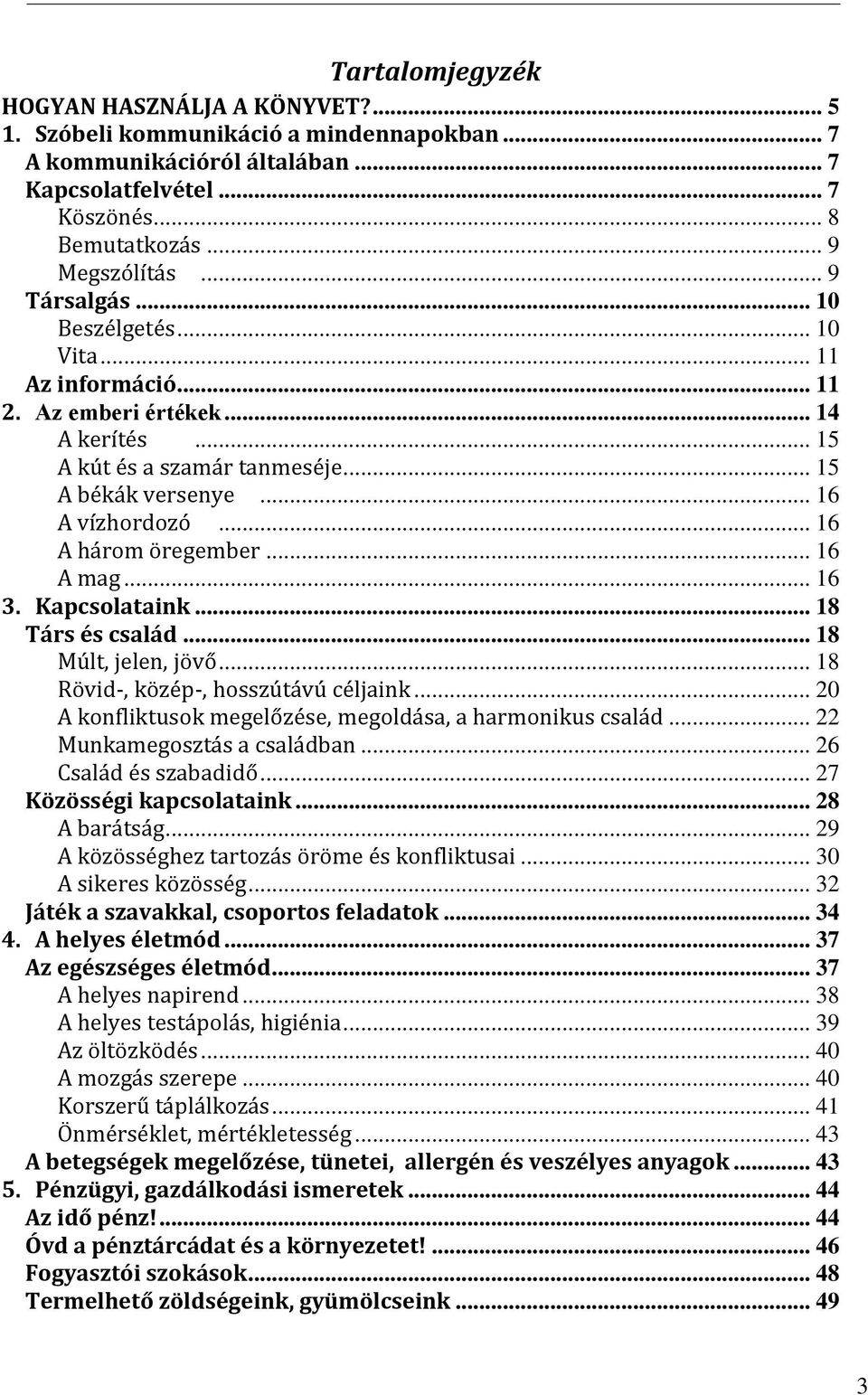 .. 16 A három öregember... 16 A mag... 16 3. Kapcsolataink... 18 Társ és család... 18 Múlt, jelen, jövő... 18 Rövid-, közép-, hosszútávú céljaink.