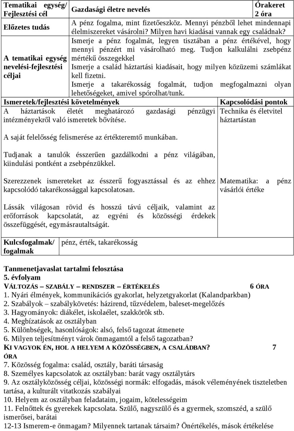 Tudjon kalkulálni zsebpénz A tematikai egység mértékű összegekkel nevelési-fejlesztési Ismerje a család háztartási kiadásait, hogy milyen közüzemi számlákat kell fizetni.