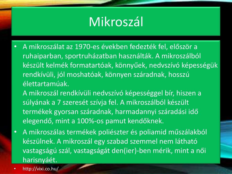 A mikroszál rendkívüli nedvszívó képességgel bír, hiszen a súlyának a 7 szeresét szívja fel.