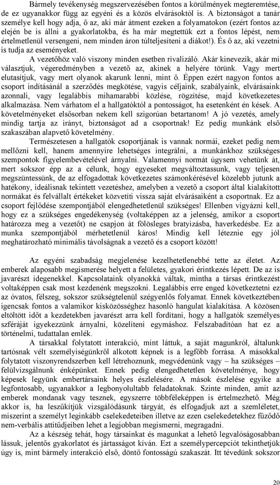 értelmetlenül versengeni, nem minden áron túlteljesíteni a diákot!). És ő az, aki vezetni is tudja az eseményeket. A vezetőhöz való viszony minden esetben rivalizáló.