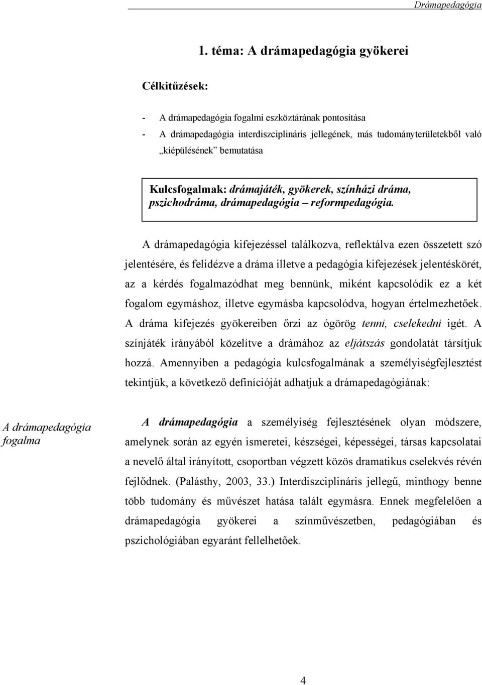 bemutatása Kulcsfogalmak: drámajáték, gyökerek, színházi dráma, pszichodráma, drámapedagógia reformpedagógia.