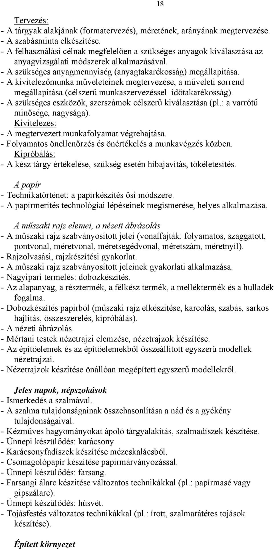 - A kivitelezőmunka műveleteinek megtervezése, a műveleti sorrend megállapítása (célszerű munkaszervezéssel időtakarékosság). - A szükséges eszközök, szerszámok célszerű kiválasztása (pl.