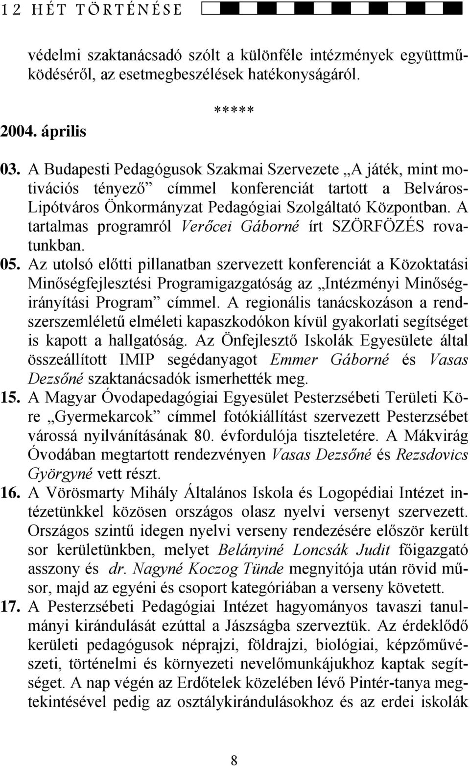 A tartalmas programról Verőcei Gáborné írt SZÖRFÖZÉS rovatunkban. 05.
