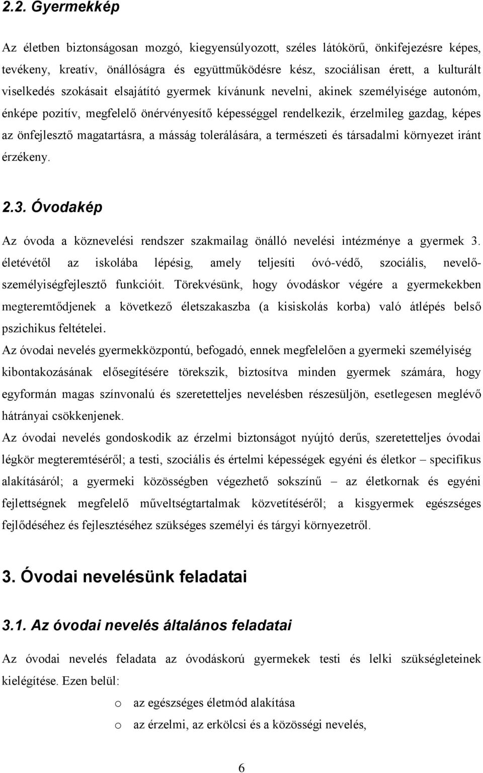 magatartásra, a másság tolerálására, a természeti és társadalmi környezet iránt érzékeny. 2.3. Óvodakép Az óvoda a köznevelési rendszer szakmailag önálló nevelési intézménye a gyermek 3.