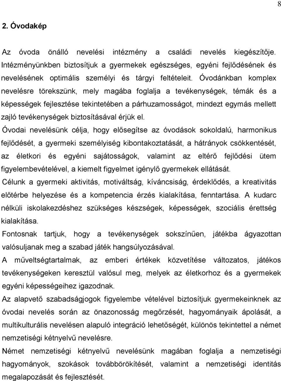 Óvodánkban komplex nevelésre törekszünk, mely magába foglalja a tevékenységek, témák és a képességek fejlesztése tekintetében a párhuzamosságot, mindezt egymás mellett zajló tevékenységek