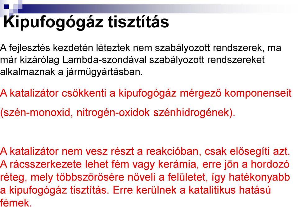 A katalizátor csökkenti a kipufogógáz mérgező komponenseit (szén-monoxid, nitrogén-oxidok szénhidrogének).