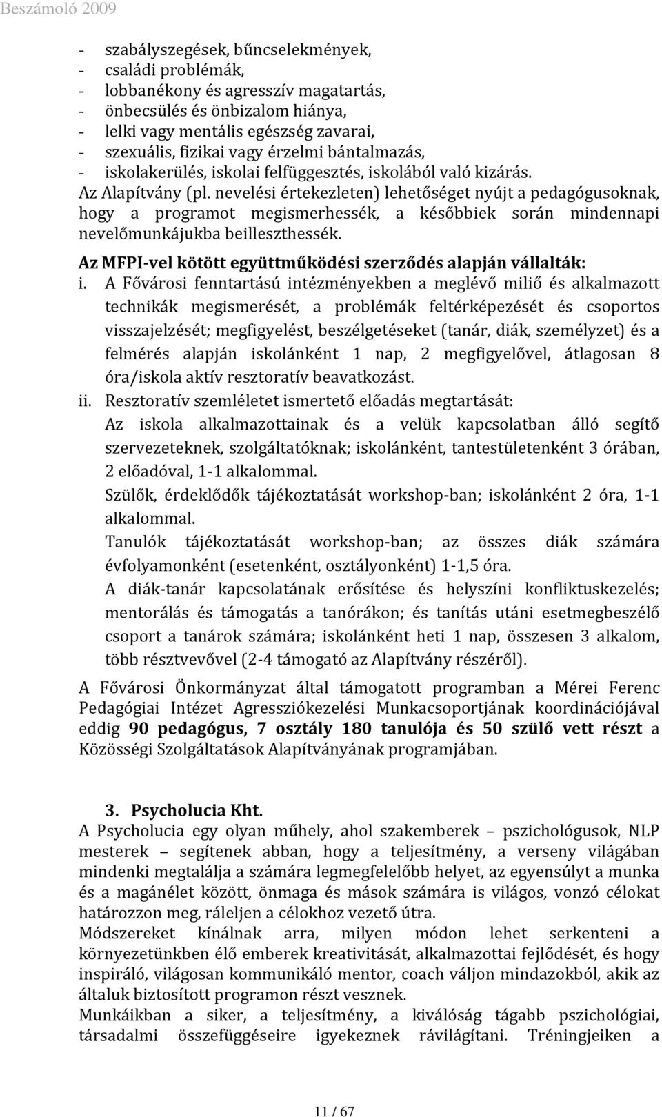 nevelési értekezleten) lehetőséget nyújt a pedagógusoknak, hogy a programot megismerhessék, a későbbiek során mindennapi nevelőmunkájukba beilleszthessék.