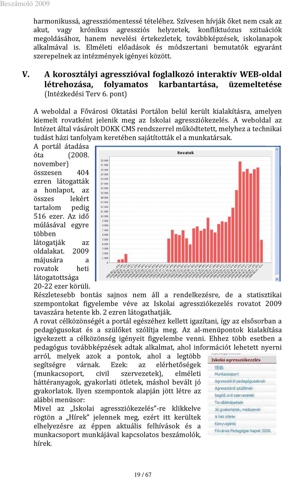 Elméleti előadások és módszertani bemutatók egyaránt szerepelnek az intézmények igényei között. V.