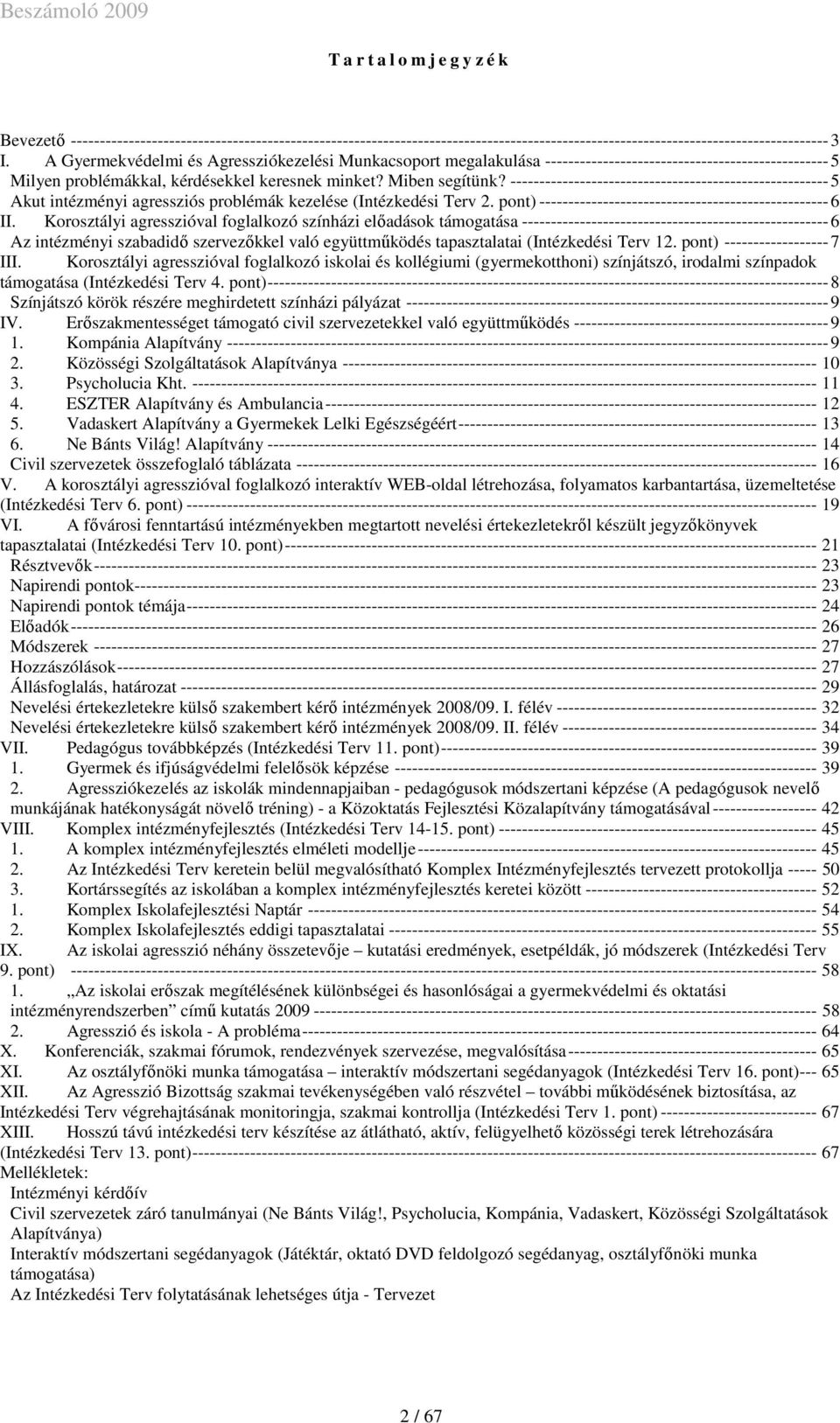 ------------------------------------------------------- 5 Akut intézményi agressziós problémák kezelése (Intézkedési Terv 2. pont) -------------------------------------------------- 6 II.