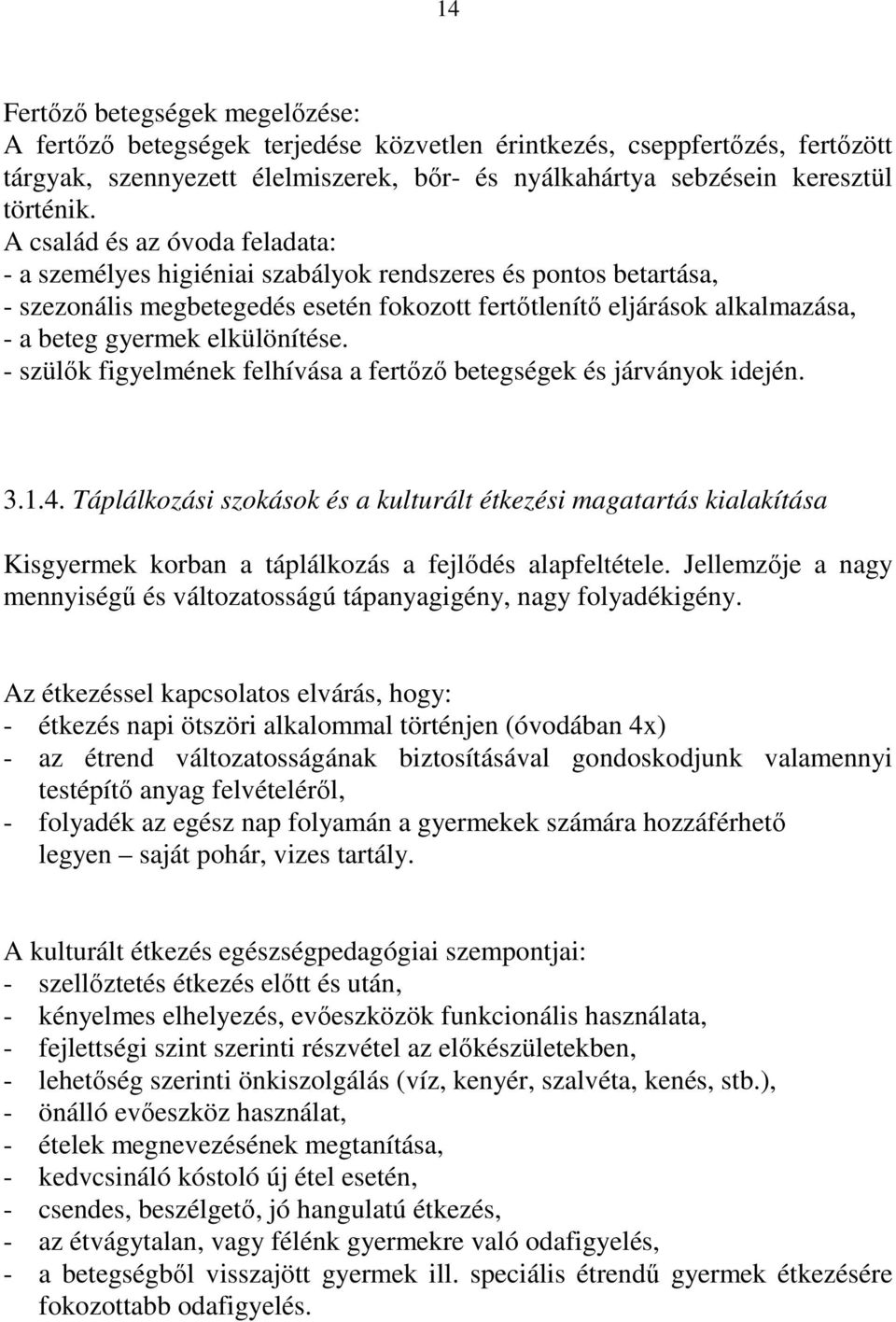 elkülönítése. - szülők figyelmének felhívása a fertőző betegségek és járványok idején. 3.1.4.