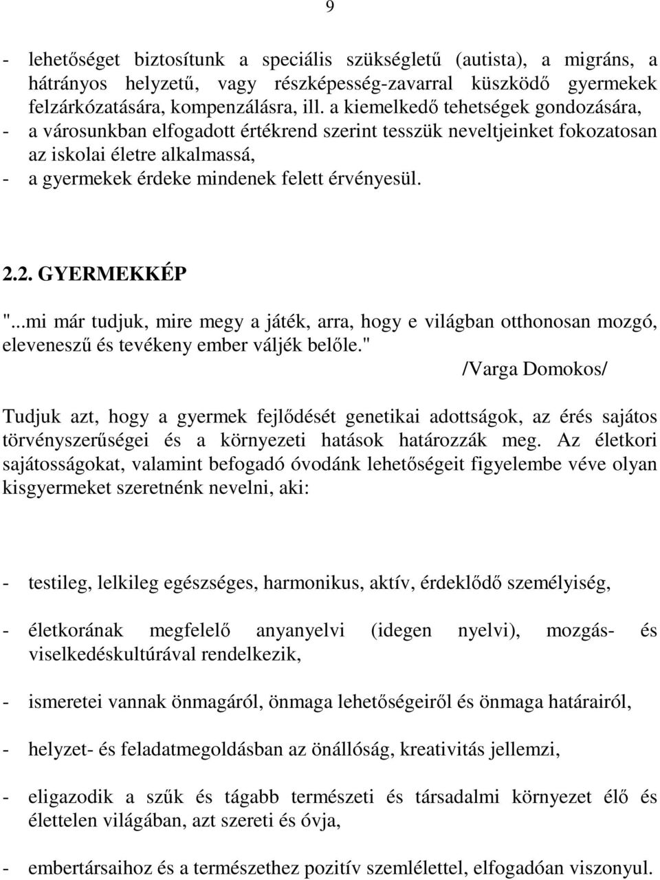 2. GYERMEKKÉP "...mi már tudjuk, mire megy a játék, arra, hogy e világban otthonosan mozgó, eleveneszű és tevékeny ember váljék belőle.