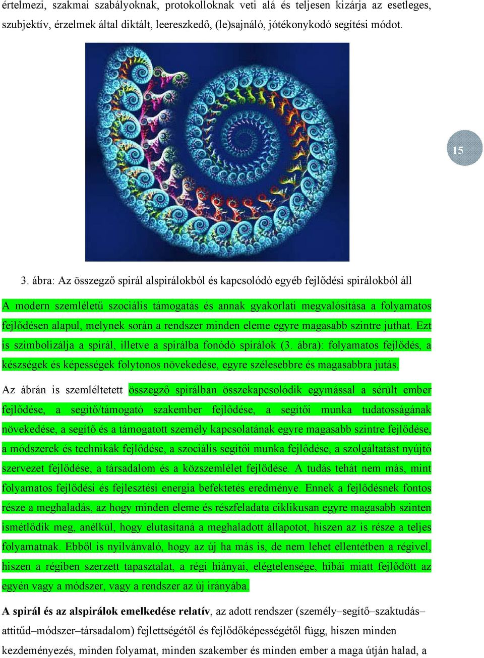 során a rendszer minden eleme egyre magasabb szintre juthat. Ezt is szimbolizálja a spirál, illetve a spirálba fonódó spirálok (3.