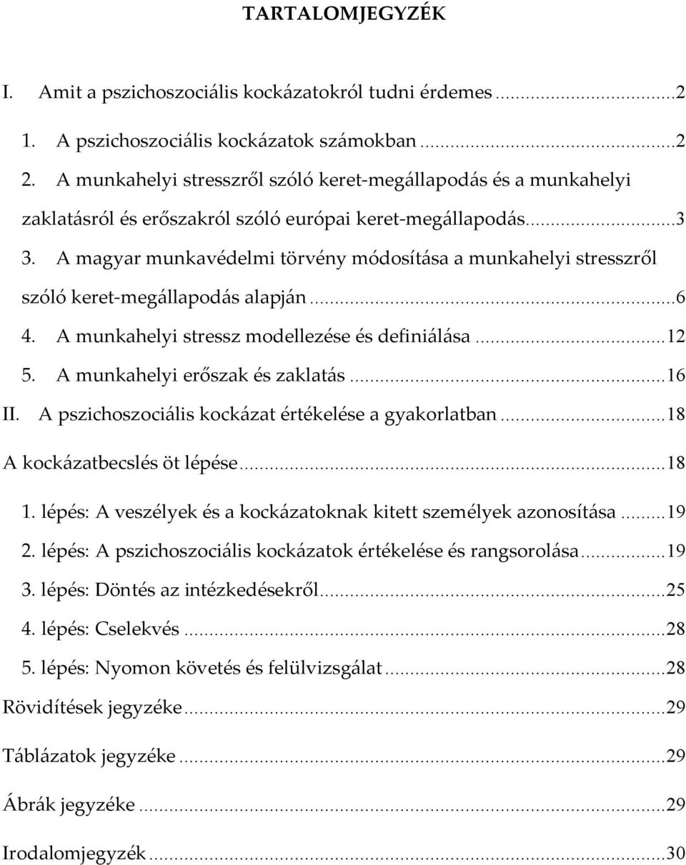 A magyar munkavédelmi törvény módosítása a munkahelyi stresszről szóló keret-megállapodás alapján...6 4. A munkahelyi stressz modellezése és definiálása... 12 5. A munkahelyi erőszak és zaklatás.