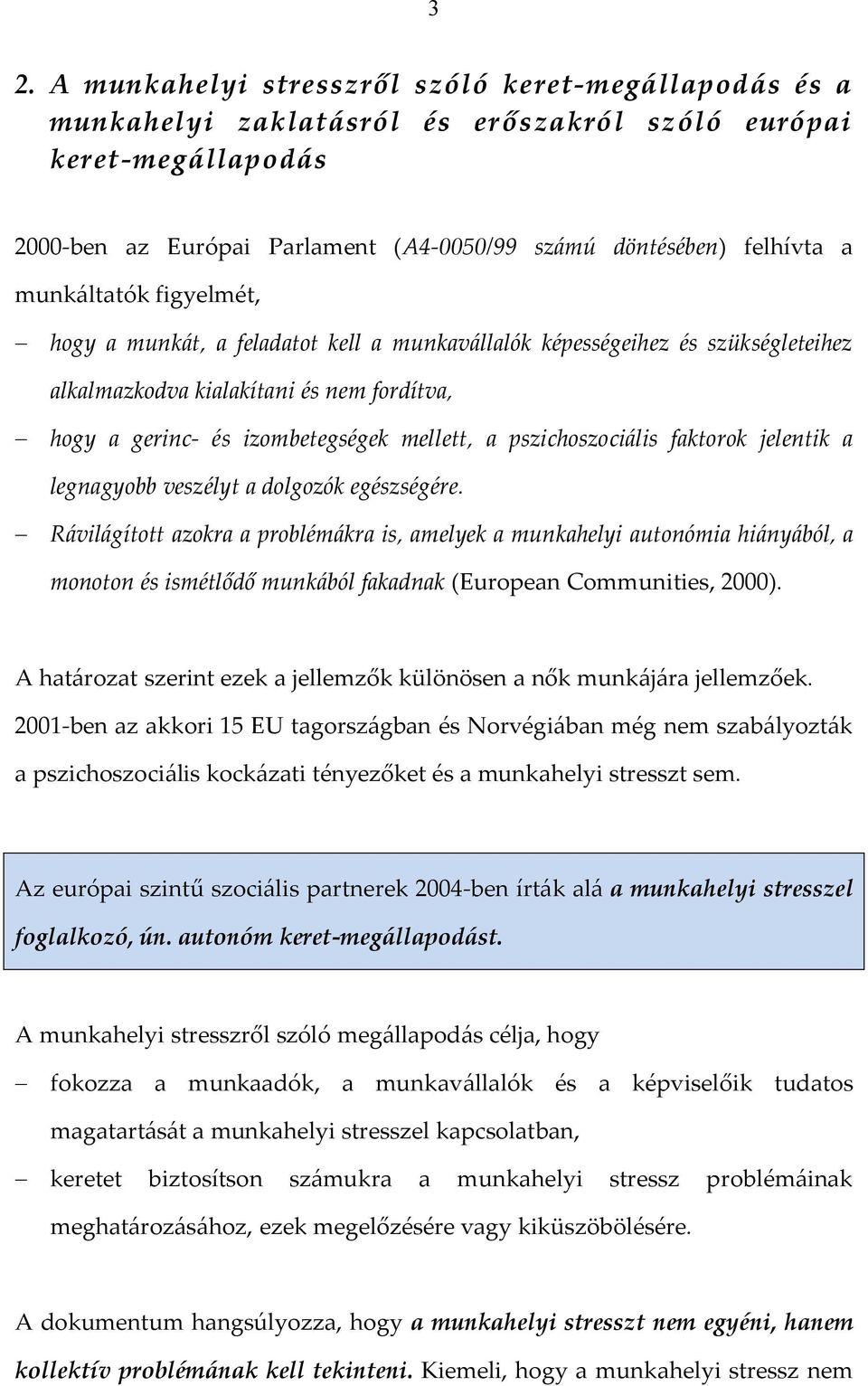 pszichoszociális faktorok jelentik a legnagyobb veszélyt a dolgozók egészségére.