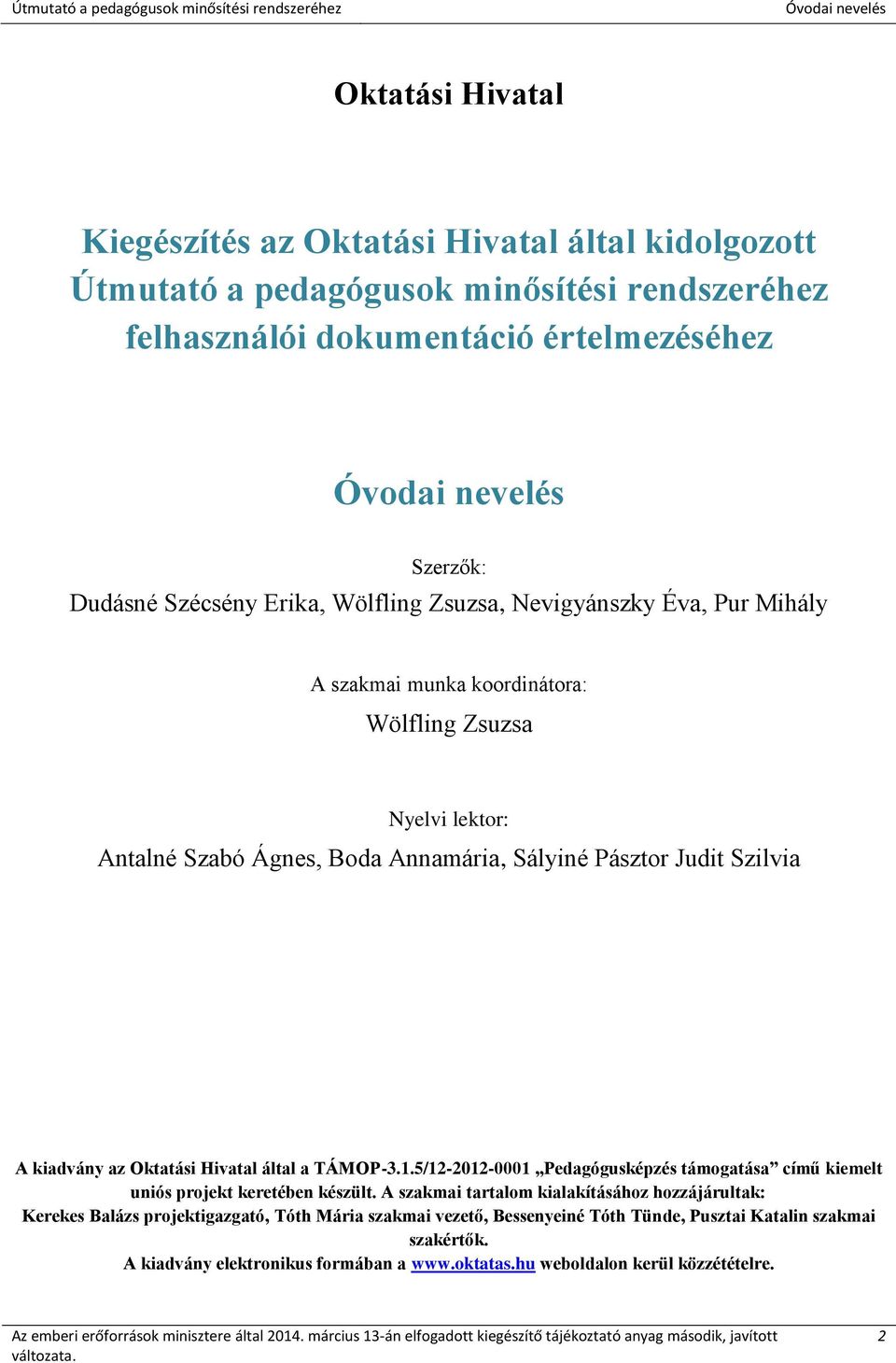 kiadvány az Oktatási Hivatal által a TÁMOP-3.1.5/12-2012-0001 Pedagógusképzés támogatása című kiemelt uniós projekt keretében készült.