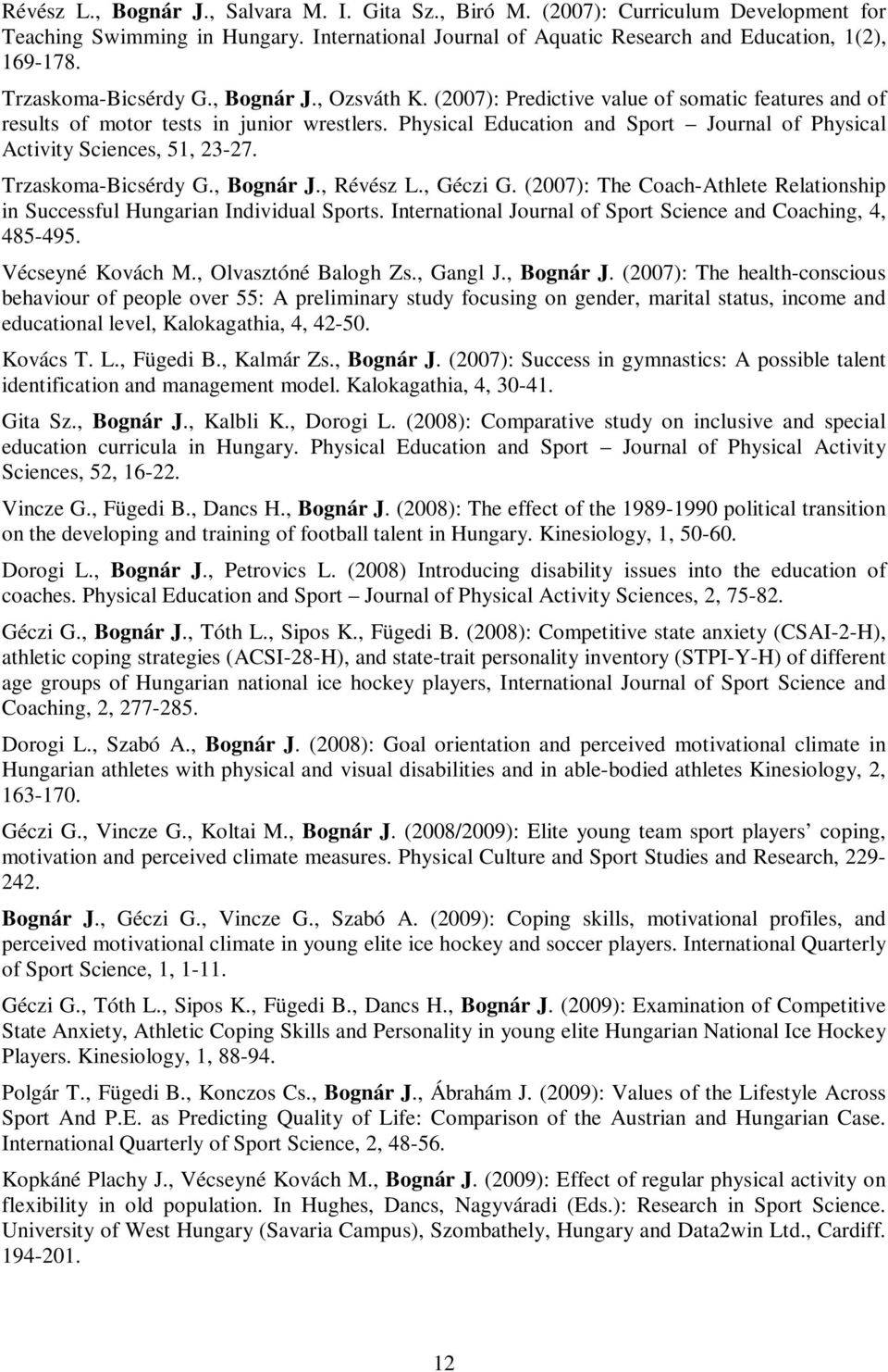 Physical Education and Sport Journal of Physical Activity Sciences, 51, 23-27. Trzaskoma-Bicsérdy G., Bognár J., Révész L., Géczi G.