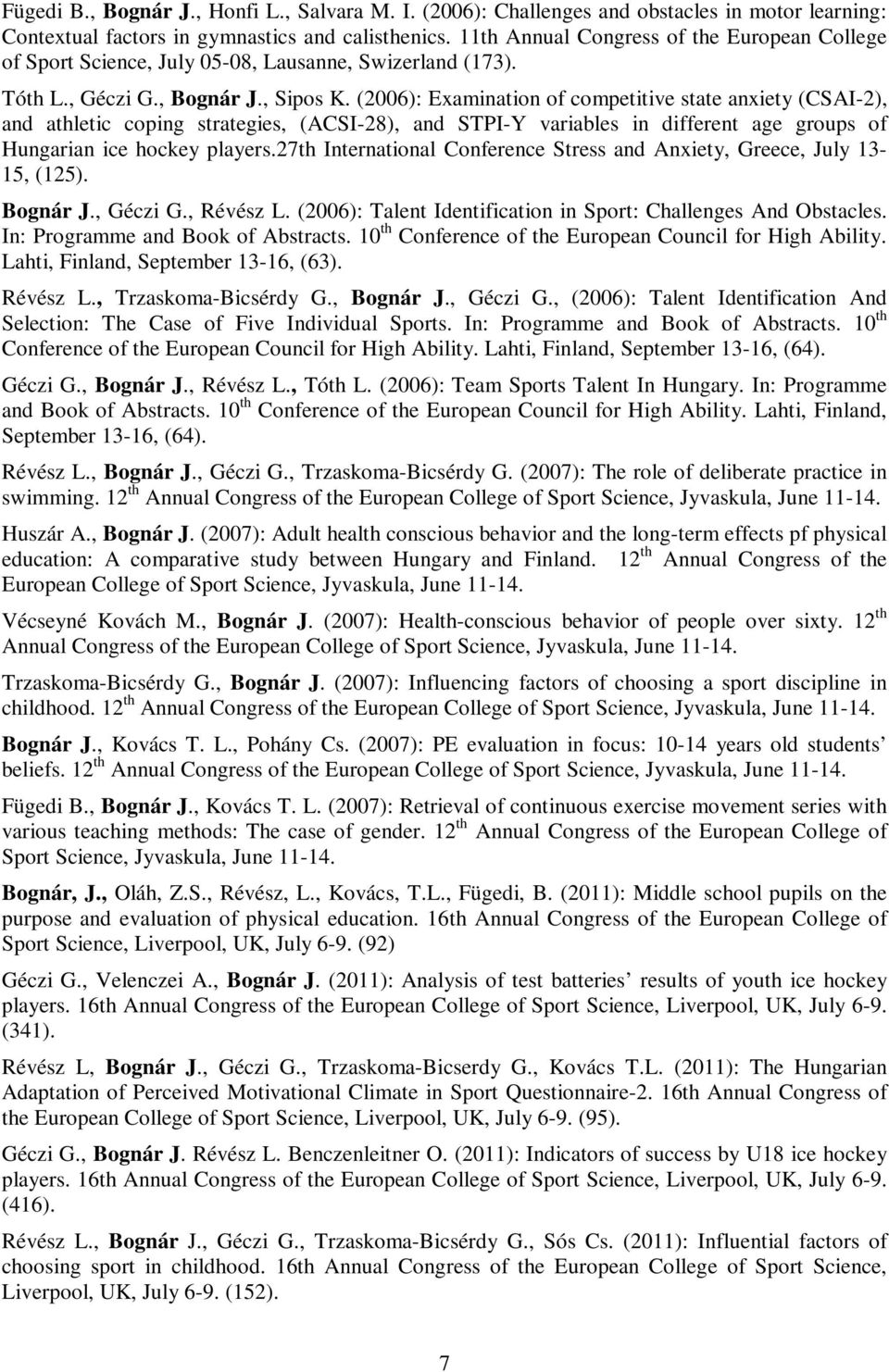 (2006): Examination of competitive state anxiety (CSAI-2), and athletic coping strategies, (ACSI-28), and STPI-Y variables in different age groups of Hungarian ice hockey players.