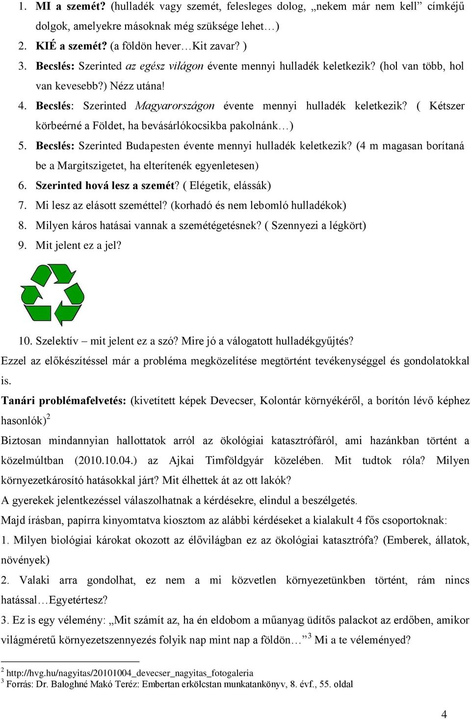 ( Kétszer körbeérné a Földet, ha bevásárlókocsikba pakolnánk ) 5. Becslés: Szerinted Budapesten évente mennyi hulladék keletkezik?
