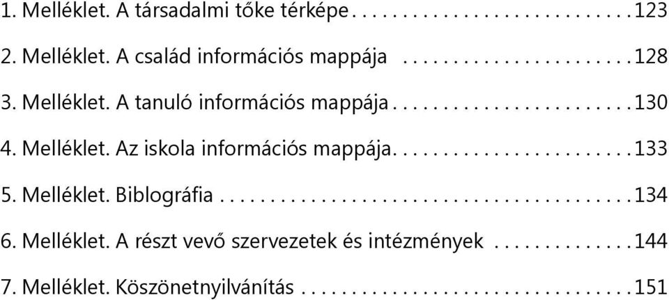 ... 133 5. Melléklet. Biblográfia... 134 6. Melléklet. A részt vevő szervezetek és intézmények.