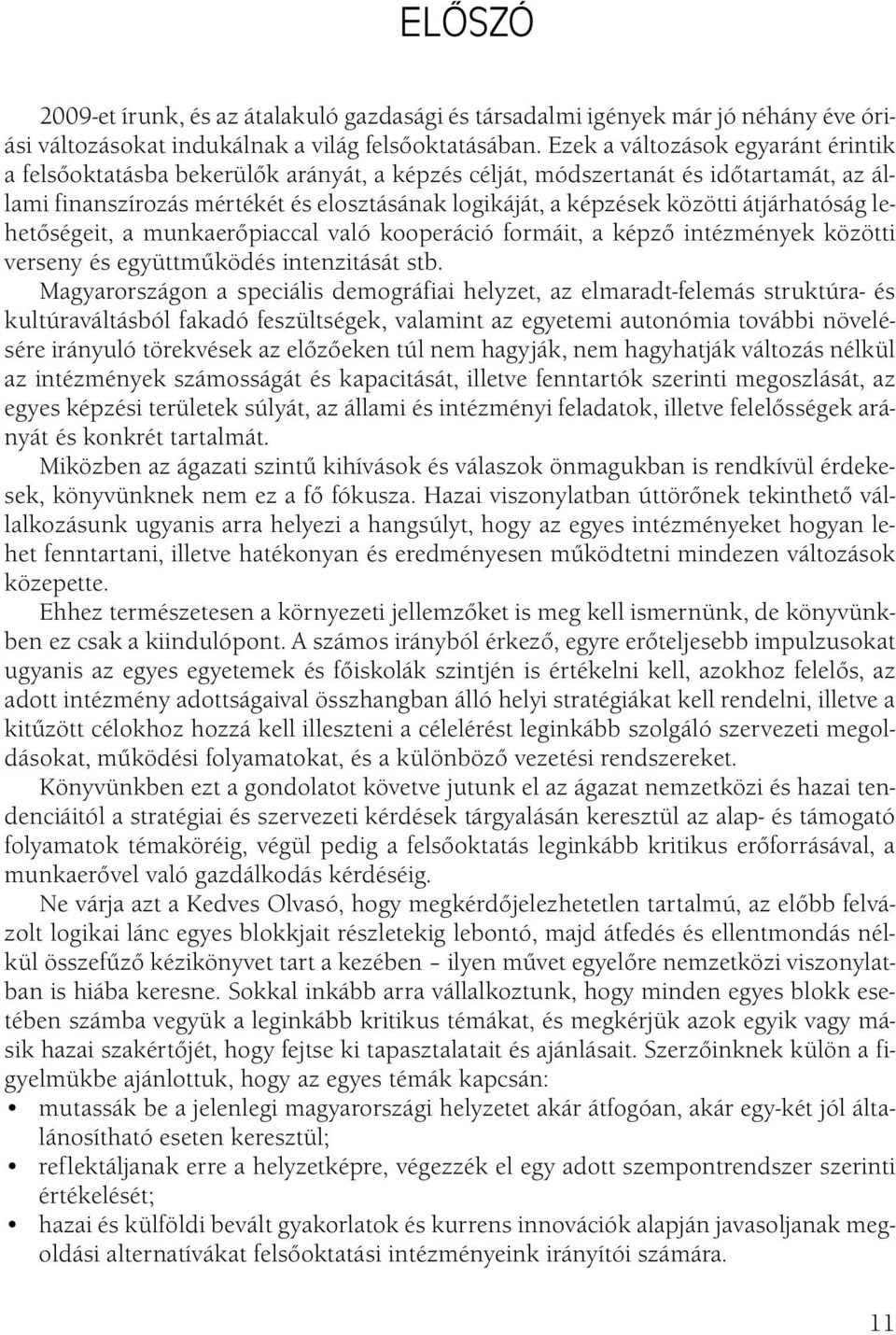 átjárhatóság lehetőségeit, a munkaerőpiaccal való kooperáció formáit, a képző intézmények közötti verseny és együttműködés intenzitását stb.