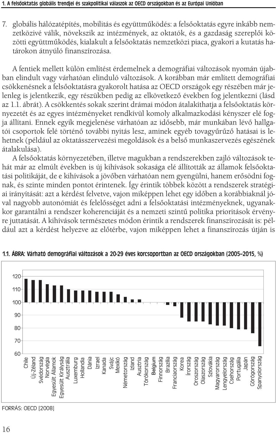 felsőoktatás nemzetközi piaca, gyakori a kutatás határokon átnyúló finanszírozása.