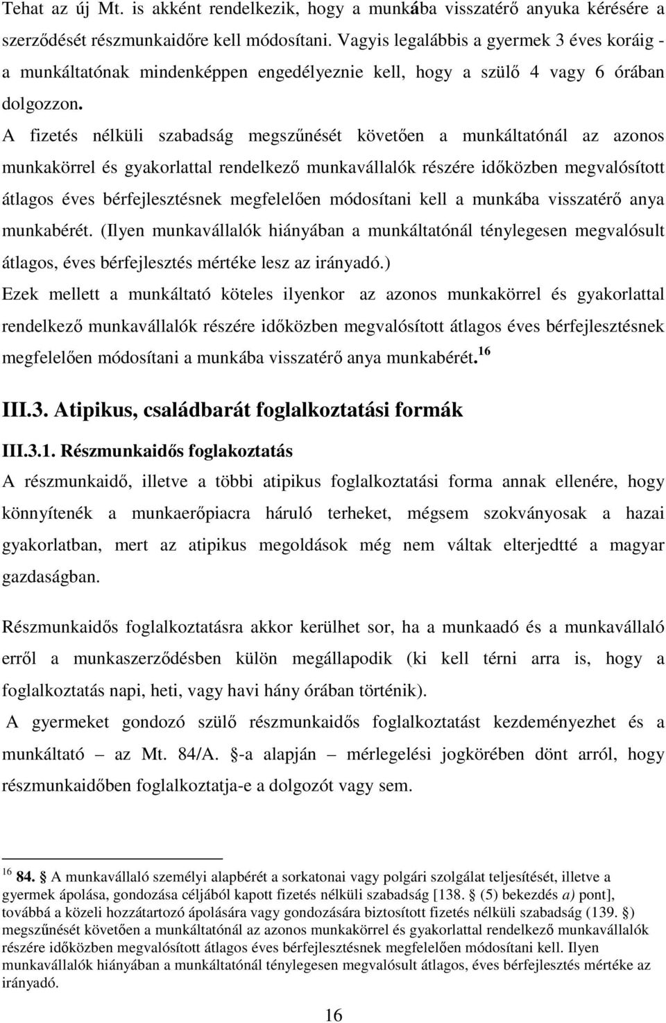 A fizetés nélküli szabadság megszűnését követően a munkáltatónál az azonos munkakörrel és gyakorlattal rendelkező munkavállalók részére időközben megvalósított átlagos éves bérfejlesztésnek