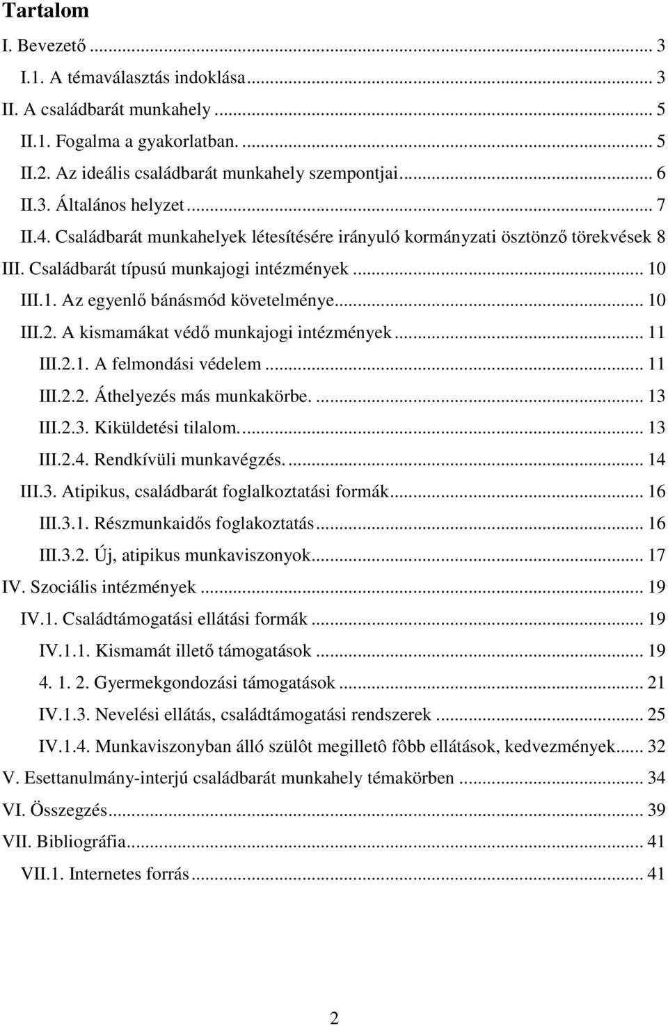 A kismamákat védő munkajogi intézmények... 11 III.2.1. A felmondási védelem... 11 III.2.2. Áthelyezés más munkakörbe.... 13 III.2.3. Kiküldetési tilalom... 13 III.2.4. Rendkívüli munkavégzés... 14 III.