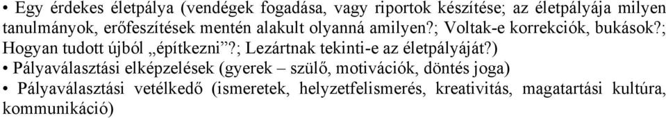 ; Hogyan tudott újból építkezni?; Lezártnak tekinti-e az életpályáját?